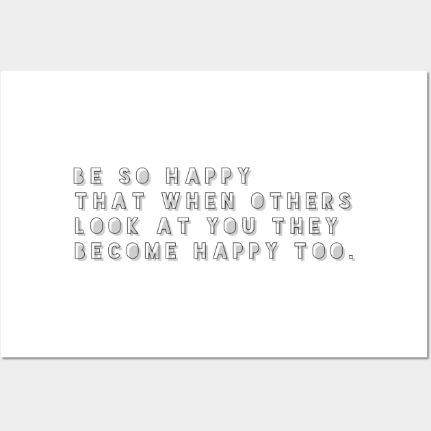 be so happy that when others look at you they become happy too Wall Art by GMAT